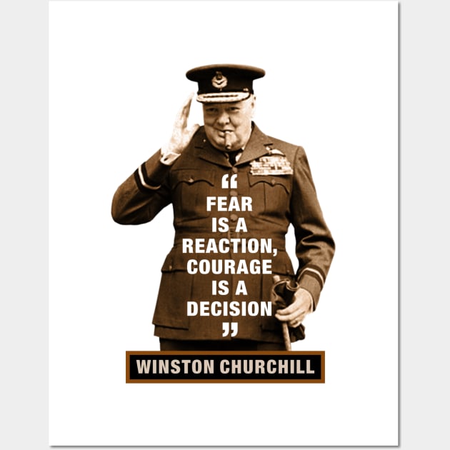Winston Churchill  “Fear Is A Reaction, Courage Is A Decision” Wall Art by PLAYDIGITAL2020